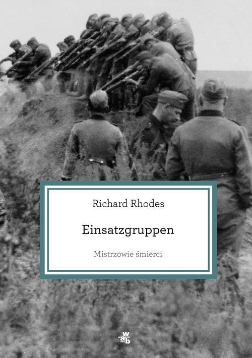 okładka Mistrzowie śmierci. Einsatzgruppen książka | Richard Rhodes