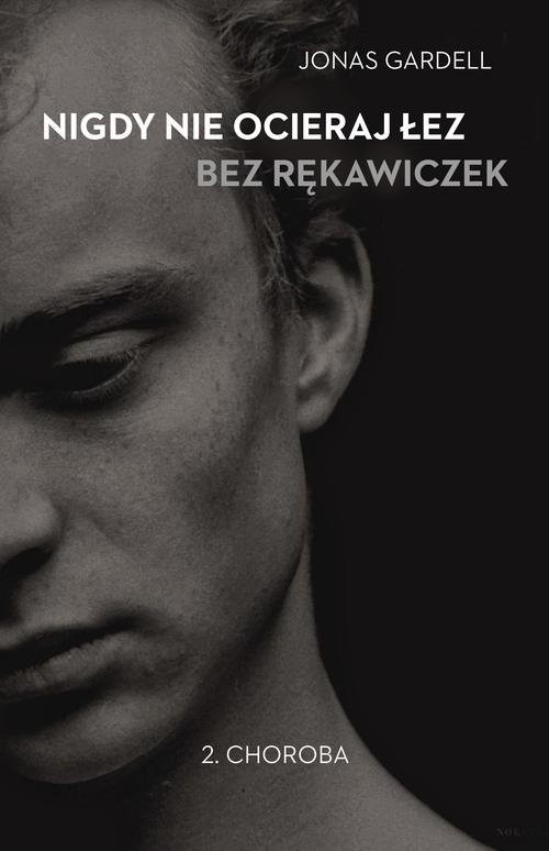 okładka Nigdy nie ocieraj łez bez rękawiczek. Tom 2. Choroba książka | Gardell Jonas