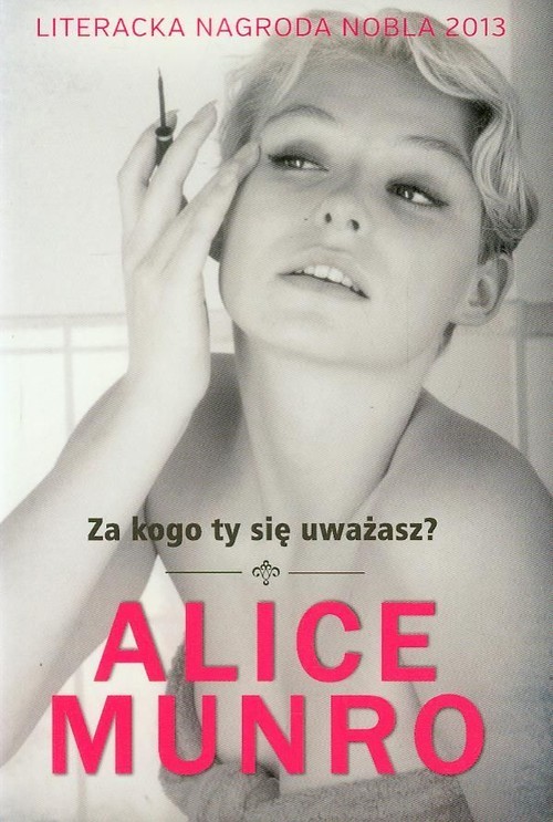 okładka Za kogo ty się uważasz? książka | Alice Munro