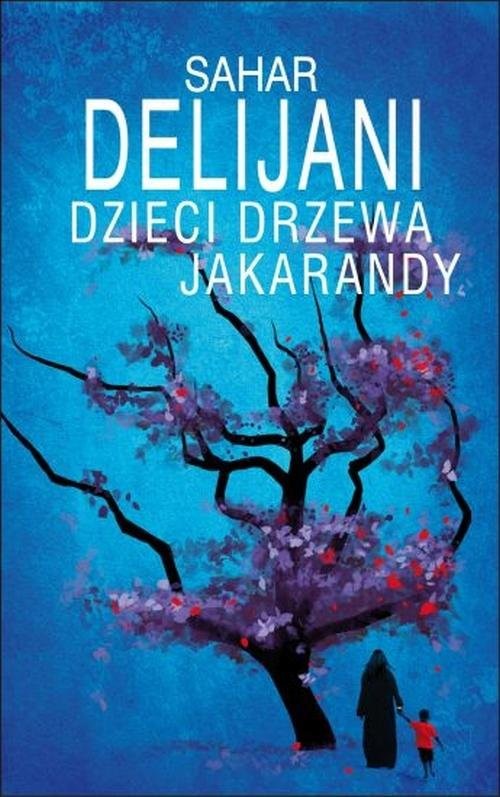 okładka Dzieci drzewa jakarandy książka | Sahar Delijani