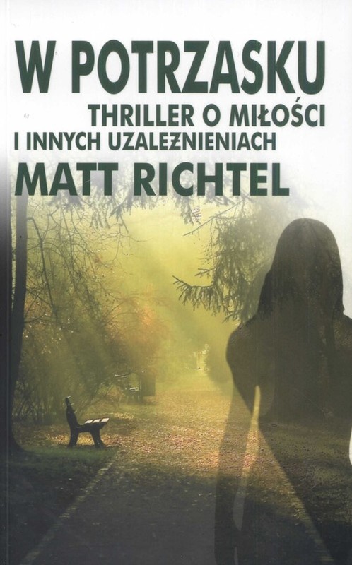 okładka W potrzasku. Thriller o miłości i innych uzależnieniach książka | Matt Richtel