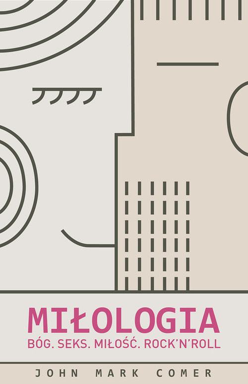 okładka Miłologia. Bóg. Seks. Miłość. Rock'n'Roll książka | John Mark Comer