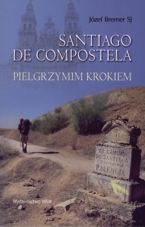 okładka Santiago De Compostella. Pielgrzymim krokiem książka | Bremer Józef