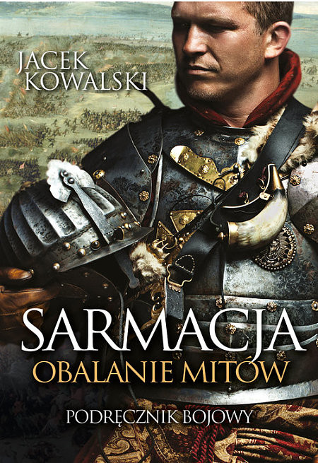 okładka Sarmacja. Obalanie mitów książka | Jacek Kowalski