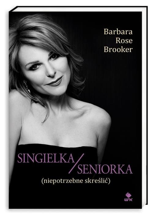 okładka Singielka/seniorka (niepotrzebne skreślić) książka | Barbara Rose Brooker