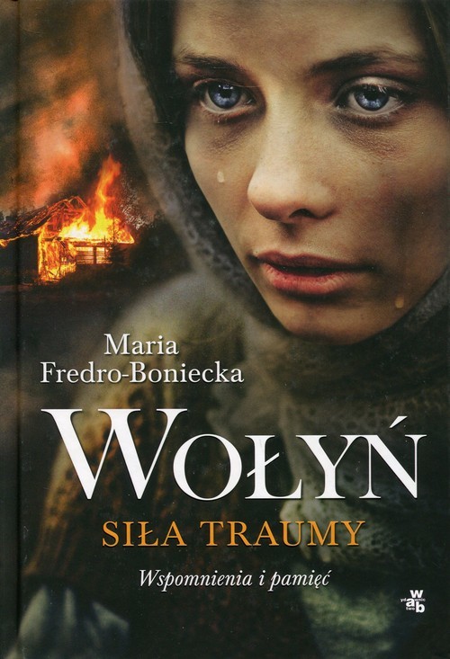 okładka Wołyń. Siła traumy. Wspomnienia i pamięć książka | Maria Fredro-Boniecka