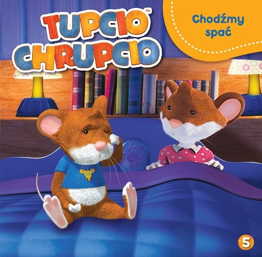 okładka Tupcio Chrupcio. Chodźmy spać książka | Opracowania Zbiorowe