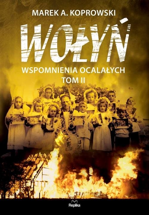 okładka Wołyń. Wspomnienia ocalałych. Tom 2 książka | Marek A. Koprowski