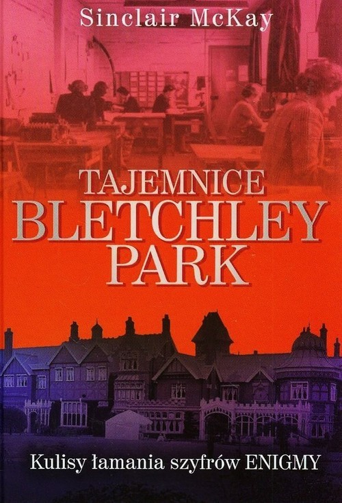 okładka Tajemnice Bletchley Park książka | Sinclair McKay