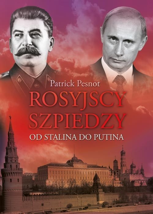 okładka Rosyjscy szpiedzy. Od Stalina do Putina książka | Pesnot Patrick