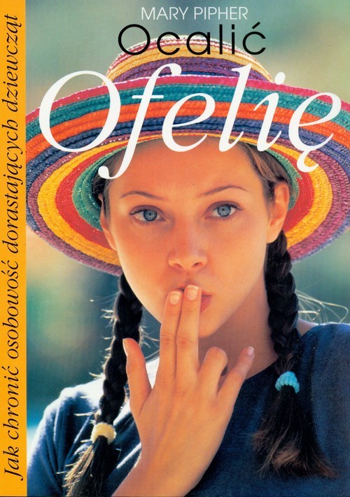 okładka Ocalić Ofelię. Jak chronić osobowość dorastających dziewcząt książka | Pipher Mary