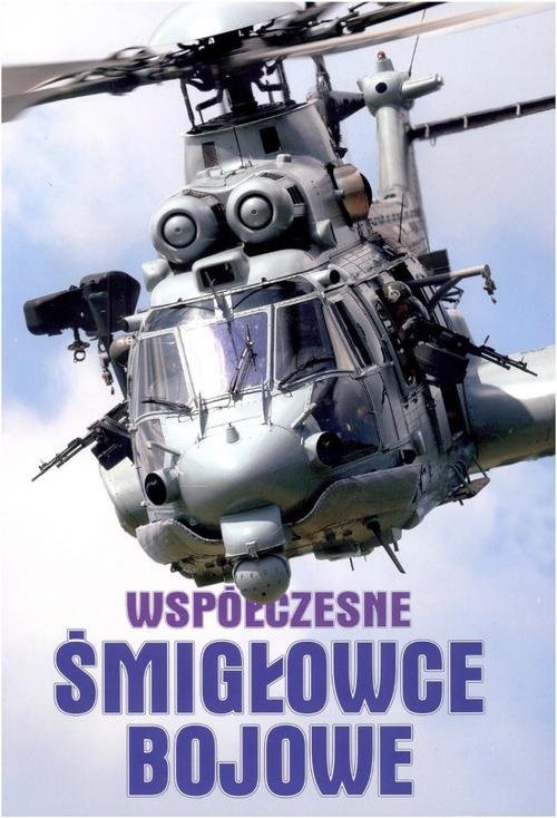 okładka Współczesne śmigłowce bojowe książka | Opracowania Zbiorowe