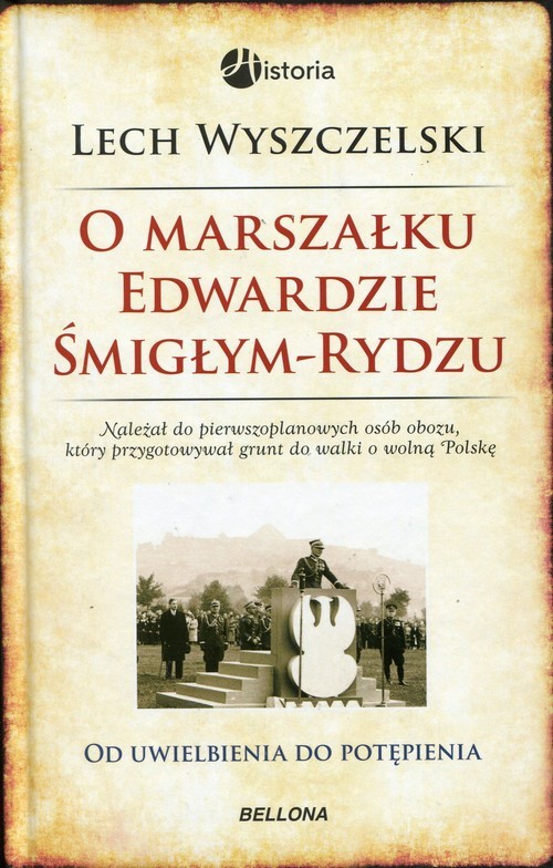 okładka O Marszałku Edwardzie Śmigłym-Rydzu książka | Wyszczelski Lech