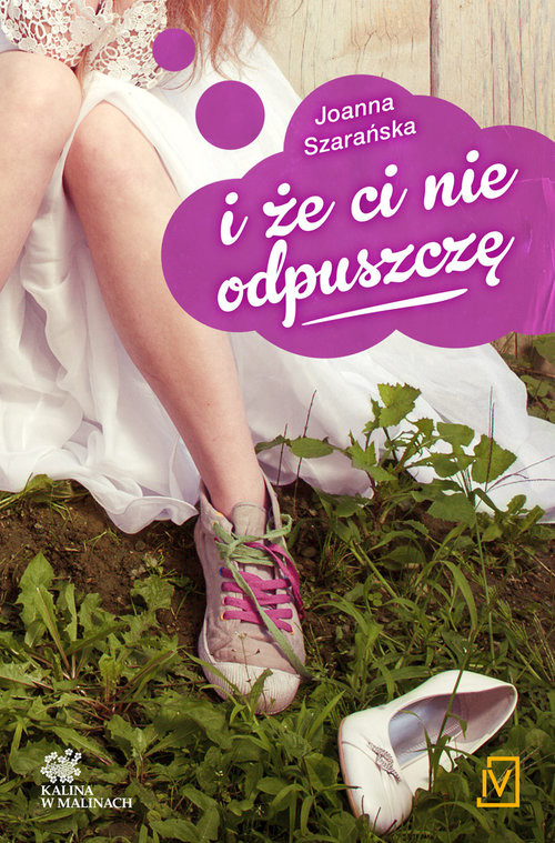 okładka I że ci nie odpuszczę. Tom 1. Kalina w malinach książka | Joanna Szarańska