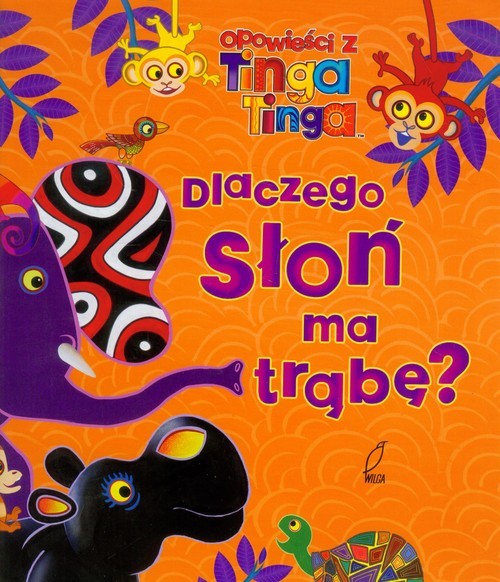 okładka Opowieści z Tinga Tinga. Dlaczego słoń ma trąbę? książka