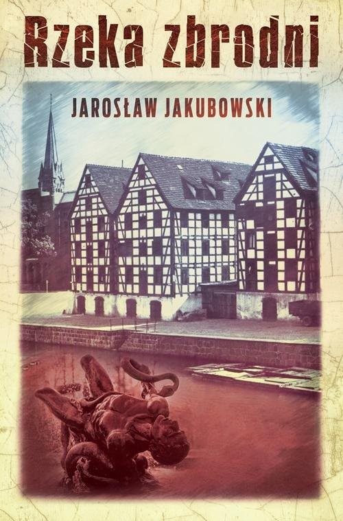 okładka Rzeka zbrodni książka | Jarosław Jakubowski