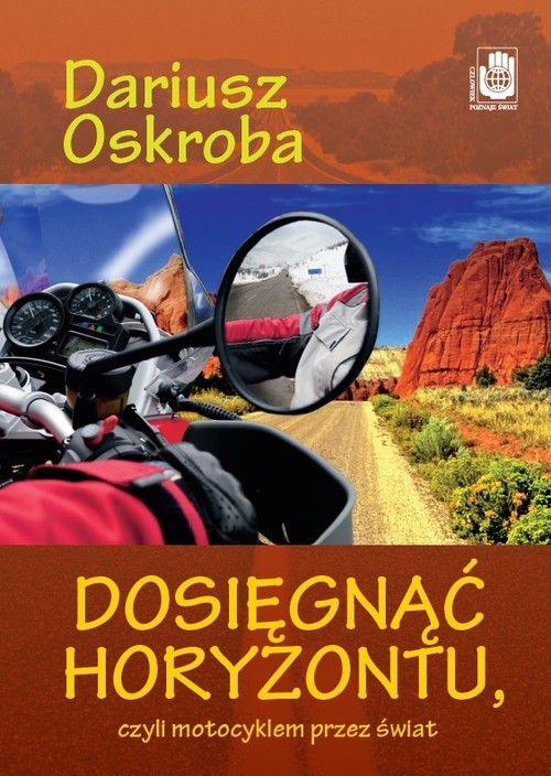 okładka Dosięgnąć horyzontu czyli motocyklem przez świat książka | Oskroba Dariusz