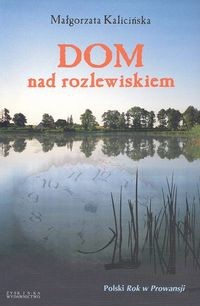 okładka Dom nad rozlewiskiem książka | Małgorzata Kalicińska