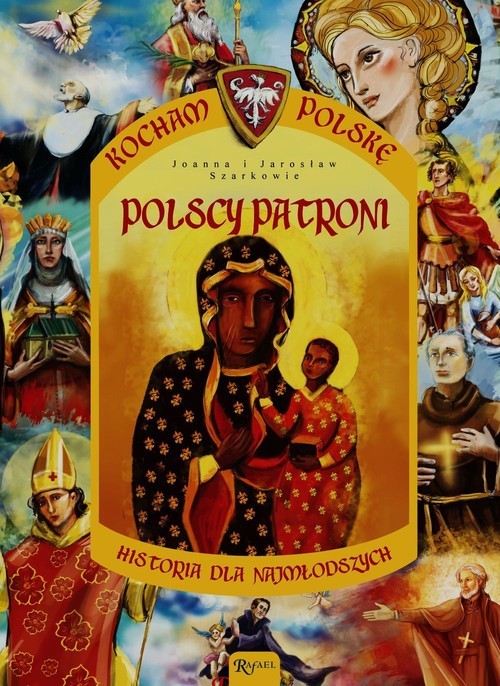 okładka Kocham Polskę. Tom 12. Polscy patroni. Historia dla najmłodszych książka | Joanna Szarek, Jarosław Szarek