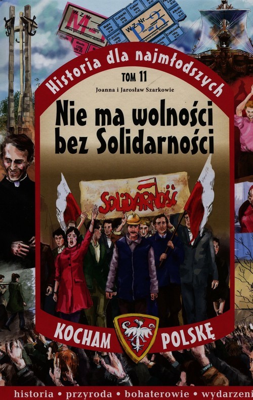 okładka Historia dla najmłodszych. Tom 11. Nie ma wolności bez Solidarności książka | Joanna Szarek, Jarosław Szarek