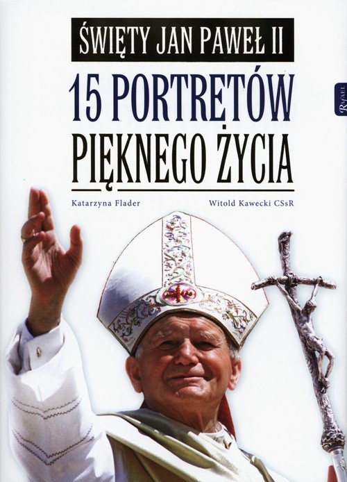 okładka Święty Jan Paweł II 15 portretów pięknego życia książka | Katarzyna Flader, Witold Kawecki