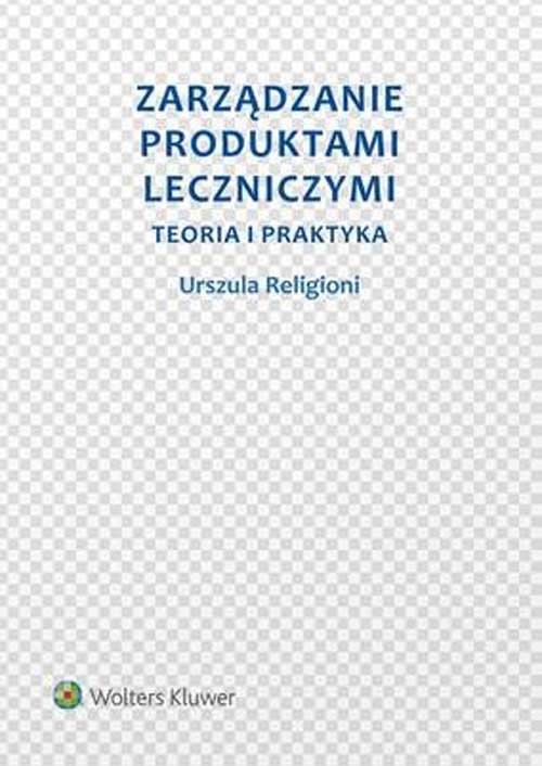okładka Zarządzanie produktami leczniczymi Teoria i praktyka książka | Urszula Religioni
