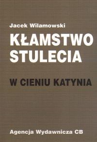 okładka Kłamstwo stulecia  W cieniu Katynia książka | Wilamowski Jacek