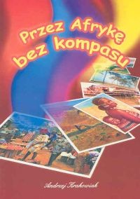 okładka Przez Afrykę bez kompasu książka | Andrzej Krakowiak