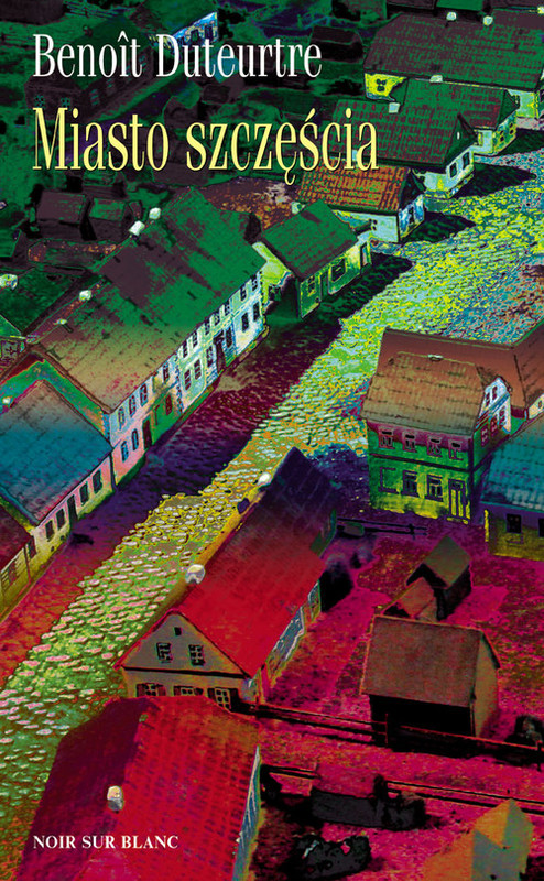 okładka Miasto szczęścia książka | Duteurtre Benoit