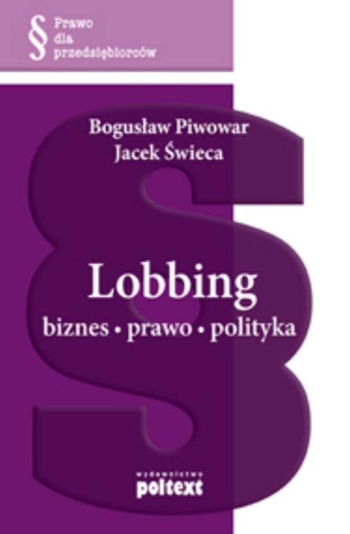 okładka Lobbing biznes, prawo, polityka książka | Bogusław Piwowar, Jacek Świeca