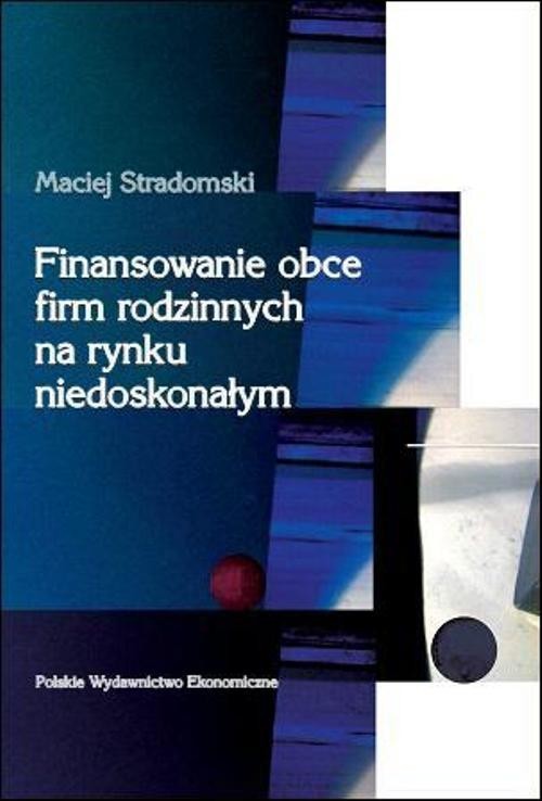 okładka Finansowanie obce firm rodzinnych na rynku niedoskonałym książka | Stradomski Maciej