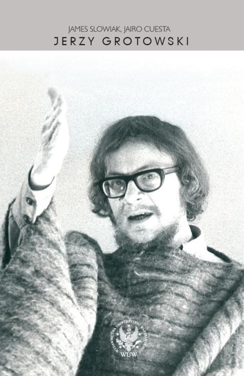 okładka Jerzy Grotowski książka | James Slowiak, Jairo Cuesta