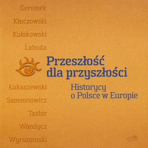 okładka Przeszłość dla przyszłości Historycy o Polsce w Europie książka