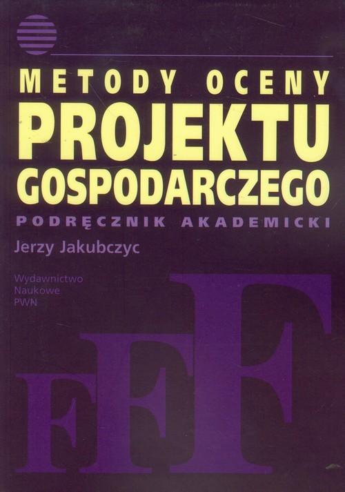 okładka Metody oceny projektu gospodarczego Podręcznik akademicki książka | Jakubczyc Jerzy