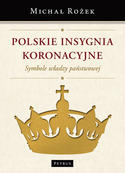 okładka Polskie Insygnia Koronacyjne Symbole władzy państwowej książka | Rożek Michał