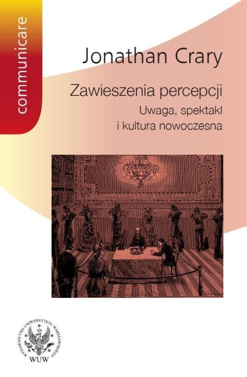 okładka Zawieszenia percepcji Uwaga, spektakl i kultura nowoczesna książka | Jonathan Crary