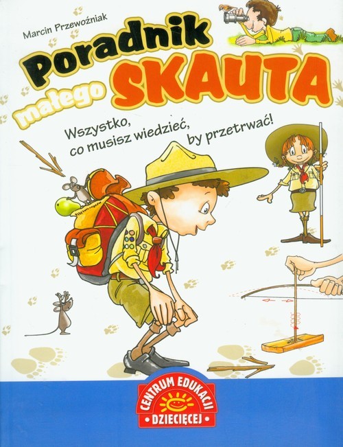 okładka Poradnik małego skauta Wszystko, co musisz wiedzieć, by przetrwać! książka | Przewoźniak Marcin