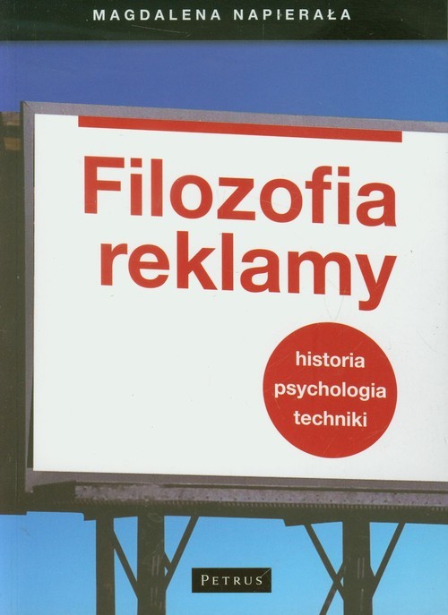 okładka Filozofia reklamy Historia Psychologia Techniki książka | Magdalena Napierała