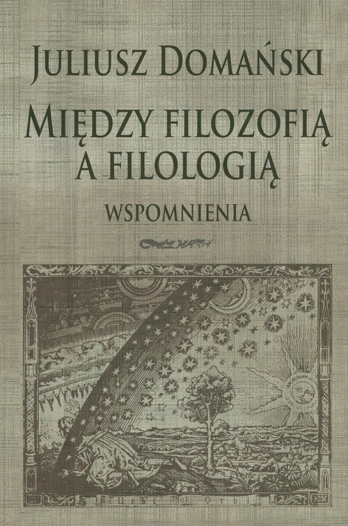 okładka Między filozofią a filologią Wspomnienia książka | Domański Juliusz