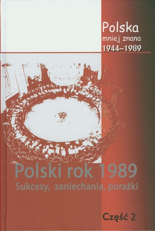 okładka Polska mniej znana 1944-1989 Tom IV część 2 Polski rok1989. sukcesy, zaniechania, porażki książka | Marek Jabłonowski, Stanisław Stępka, Stanisław Sulowski