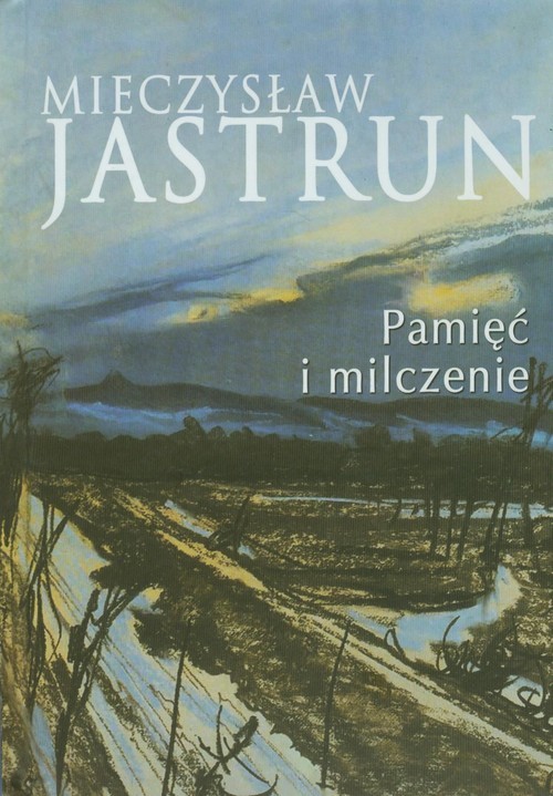 okładka Mieczysław Jastrun: pamięć i milczenie książka | Mieczysław Jastrun