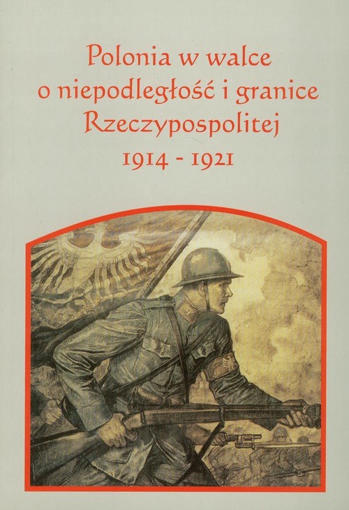 okładka Polonia w walce o niepodległość i granice Rzeczpospolitej 1914-1921 książka