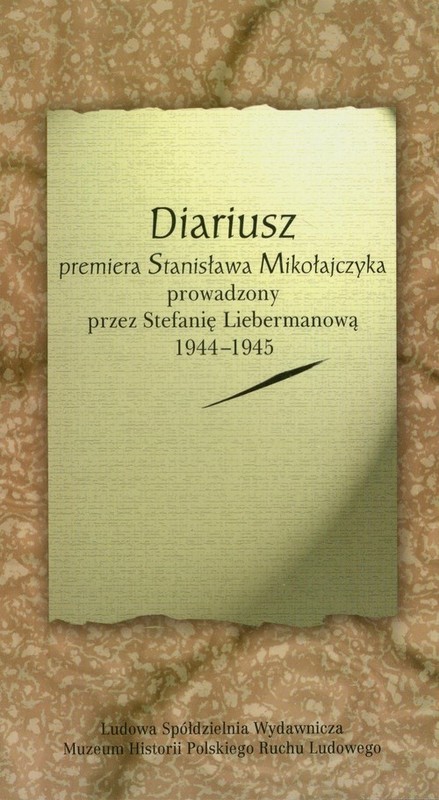 okładka Diariusz premiera Stanisława Mikołajczyka prowadzony przez Stefanię Liebermanową 1944-1945 książka