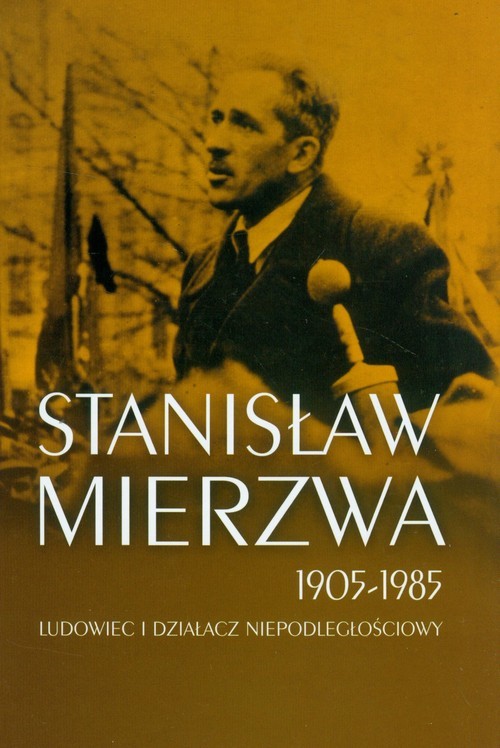 okładka Stanisław Mierzwa 1905-1985 Ludowiec i działacz niepodległościowy książka
