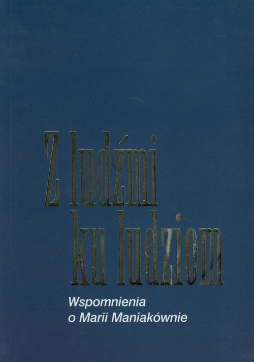 okładka Z ludźmi ku ludziom  Wspomnienia o Marii Maniakównie książka
