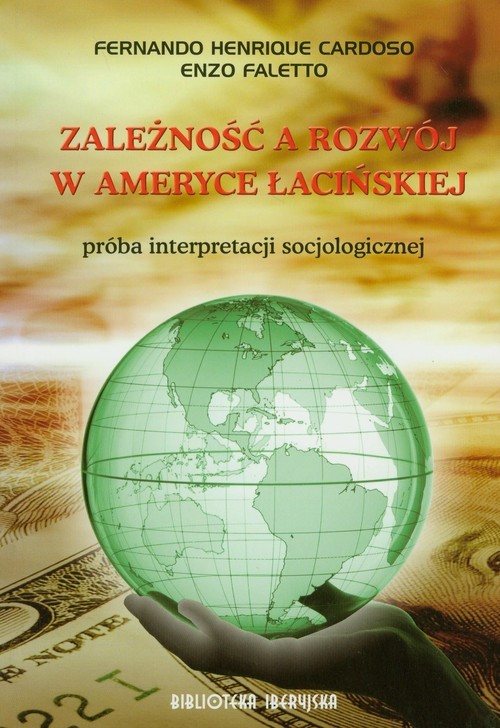 okładka Zależność a rozwój w Ameryce Łacińskiej próba interpretacji socjologicznej książka | Fernando Henrique Cardoso, Enzo Faletto