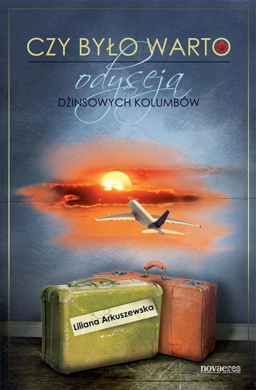 okładka Czy było warto Odyseja dżinsowych Kolumbów książka | Liliana Arkuszewska