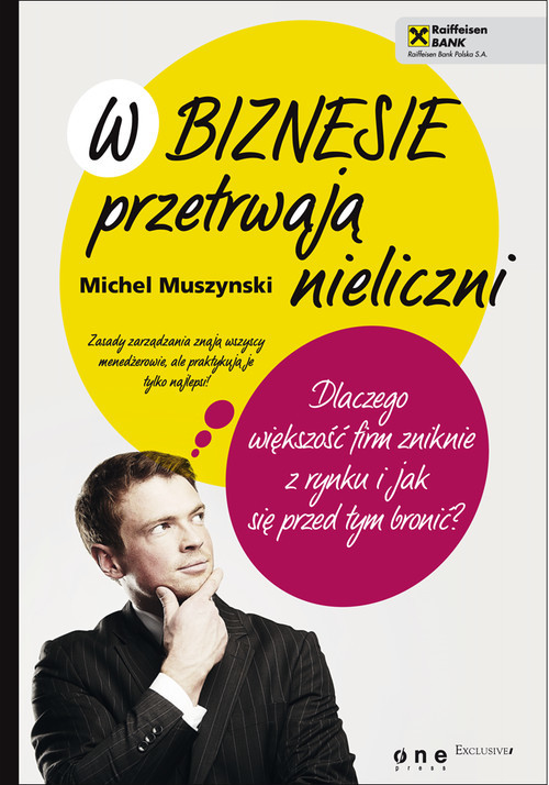 okładka W biznesie przetrwają nieliczni Dlaczego większość firm zniknie z rynku i jak się przed tym bronić? książka | Muszynski Michel
