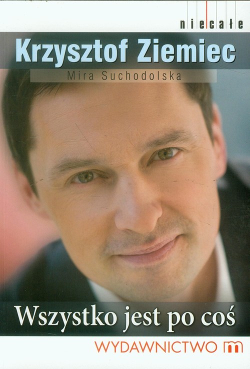 okładka Wszystko jest po coś książka | Krzysztof Ziemiec, Mira Suchodolska