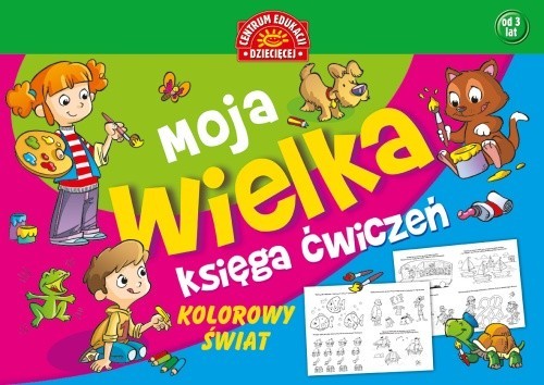 okładka Moja wielka księga ćwiczeń Kolorowy świat książka | Opracowania Zbiorowe
